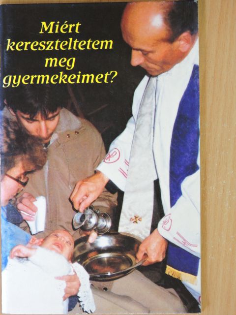 Koroncz László - Miért kereszteltetem meg gyermekeimet? [antikvár]