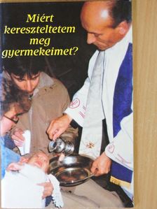 Koroncz László - Miért kereszteltetem meg gyermekeimet? [antikvár]