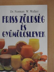 Dr. Norman W. Walker - Friss zöldség és gyümölcslevek [antikvár]