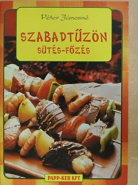 Péter Jánosné - Szabadtűzön sütés-főzés [antikvár]