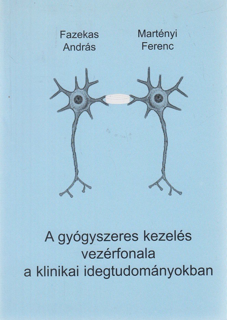 Dr. Fazekas András, Dr. Martényi Ferenc - A gyógyszeres kezelés vezérfonala a klinikai idegtudományokban [antikvár]