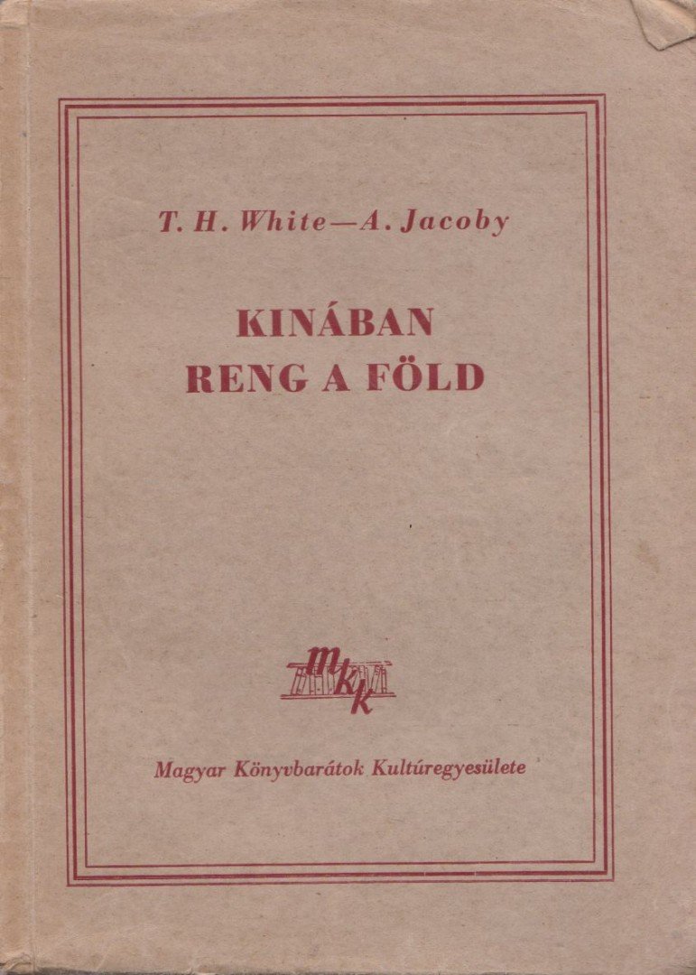 Jacoby, A., WHITE, T.H. - Kinában reng a Föld [antikvár]