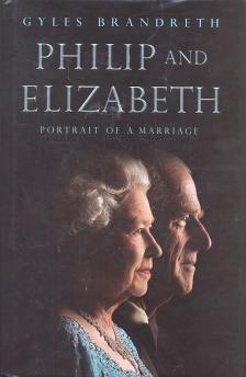 BRANDRETH, GYLES - Philip and Elizabeth: Portrait of a Marriage [antikvár]