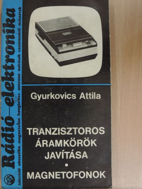 Gyurkovics Attila - Tranzisztoros áramkörök javítása [antikvár]
