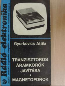 Gyurkovics Attila - Tranzisztoros áramkörök javítása [antikvár]