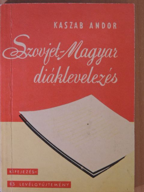 Kaszab Andor - Szovjet-Magyar diáklevelezés [antikvár]