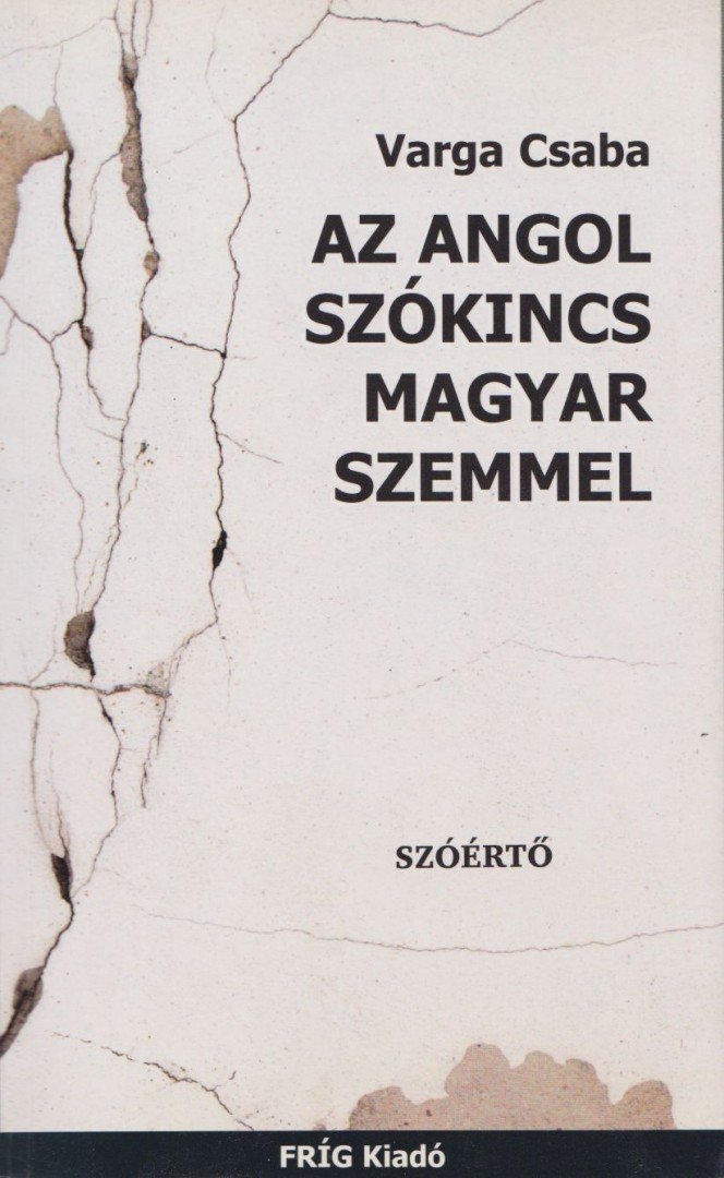 Varga Csaba - Az angol szókincs magyar szemmel [antikvár]