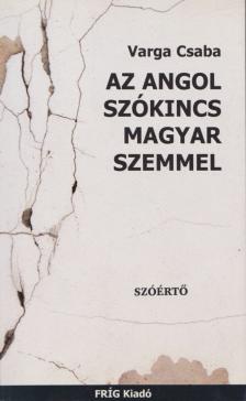 Varga Csaba - Az angol szókincs magyar szemmel [antikvár]