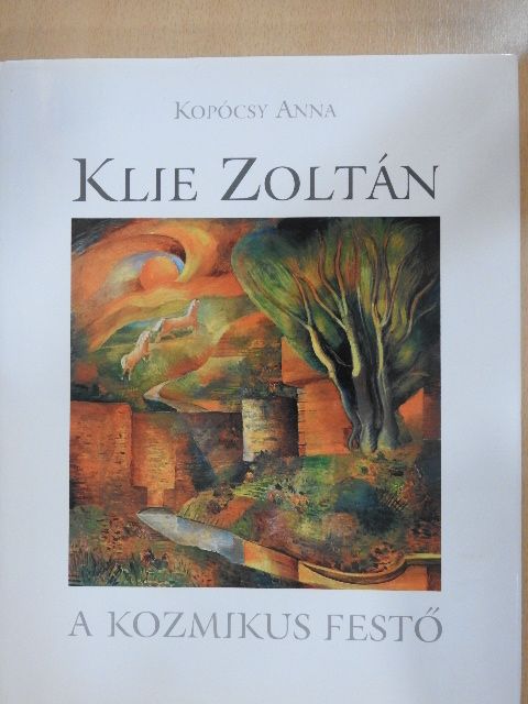 Kopócsy Anna - Klie Zoltán, a kozmikus festő [antikvár]