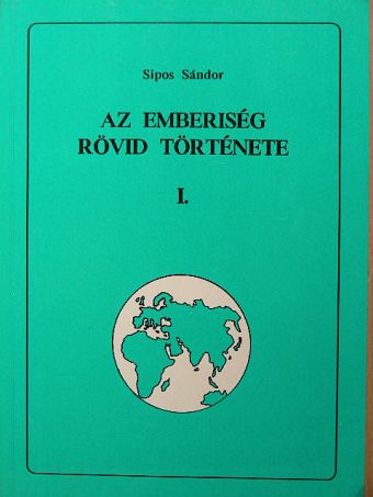 Sipos Sándor - Az emberiség rövid története I. [antikvár]