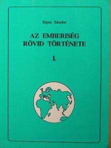Sipos Sándor - Az emberiség rövid története I. [antikvár]