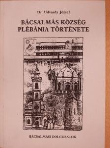 Dr. Udvardy József - Bácsalmás község plébánia története [antikvár]