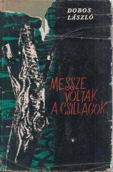 Dobos László - Messze voltak a csillagok [antikvár]