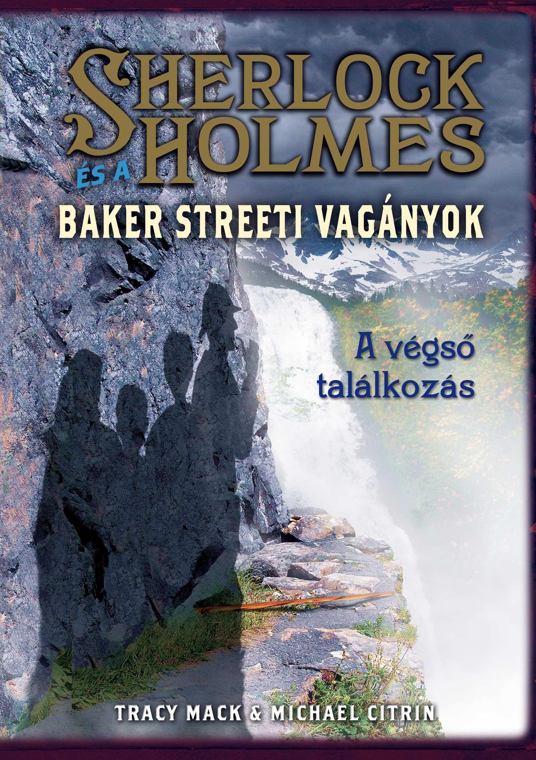 Tracy Mack / Michael Citrin - Sherlock Holmes és a Baker Streeti Vagányok - A végső találkozás - KEMÉNY BORÍTÓS