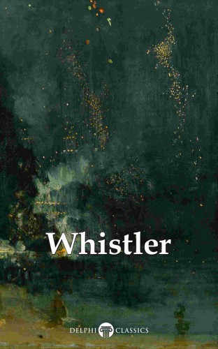 Peter Russell James Abbott McNeill Whistler, - Delphi Complete Paintings of James McNeill Whistler (Illustrated) [eKönyv: epub, mobi]