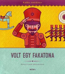 Kaláka együttes - Volt egy fakatona - Kaláka Zenéskönyv CD-melléklettel, Válogatás 50 év gyerekdalaiból