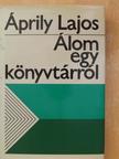 Áprily Lajos - Álom egy könyvtárról [antikvár]
