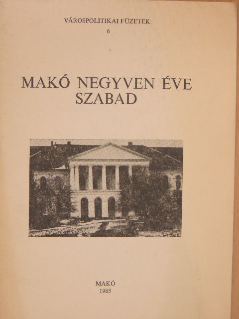 Dr. Korom Mihály - Makó negyven éve szabad [antikvár]