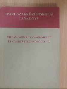 Folgens A. Zoltán - Villamosipari anyagismeret és gyártástechnológia III. [antikvár]