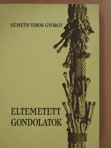 Németh Tibor György - Eltemetett gondolatok (aláírt példány) [antikvár]