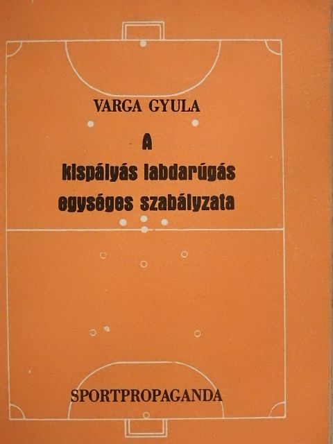 Varga Gyula - A kispályás labdarúgás egységes szabályzata [antikvár]