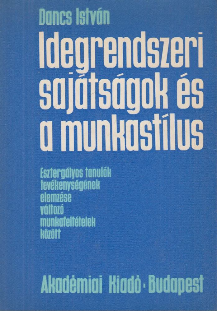 Dancs István - Idegrendszeri sajátságok és a munkastílus [antikvár]