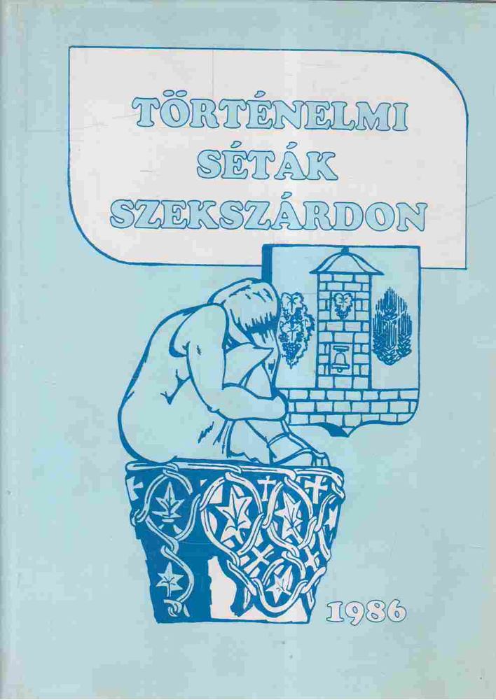 Töttős Gábor dr. - Történelmi séták Szekszárdon [antikvár]