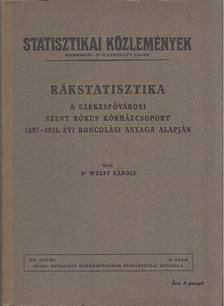 Wolff Károly - Rákstatisztika - A székesfővárosi Szent Rókus kórházcsoport 1897-1935. évi boncolási anyaga alapján [antikvár]