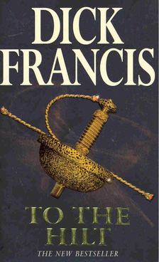 FRANCIS, DICK - To the Hilt [antikvár]