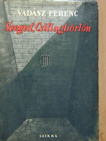 Vadász Ferenc - Szeged, Csillagbörtön [antikvár]