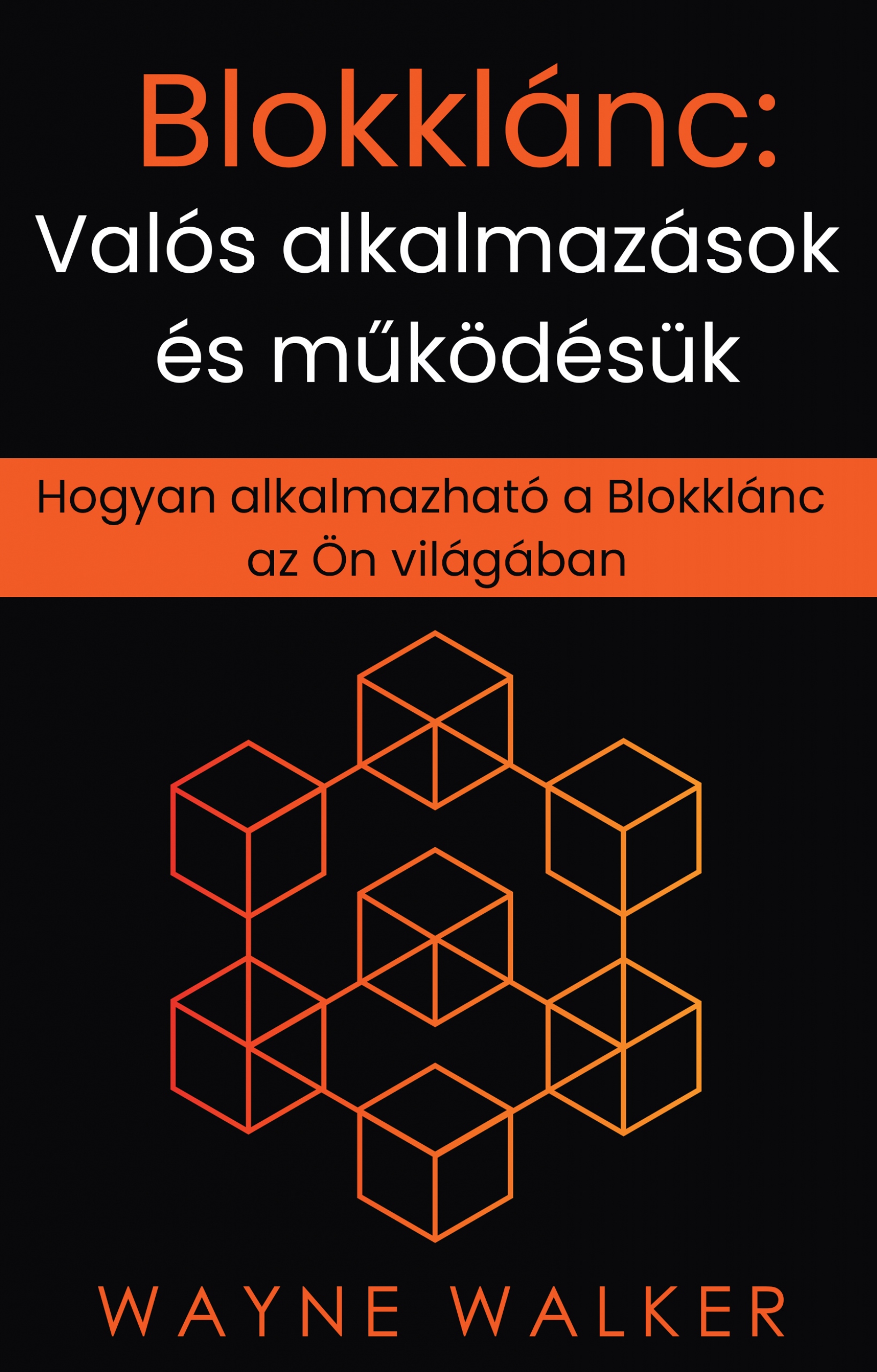 Walker Wayne - Blokklánc: Valós alkalmazások és működésük [eKönyv: epub, mobi]