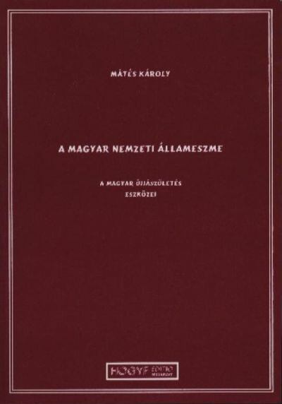 Dr. Mátés Károly - A magyar nemzeti állameszme [antikvár]
