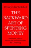 MITCHELL, WESLEY CLAIR - The Backward Art of Spending Money [antikvár]