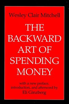 MITCHELL, WESLEY CLAIR - The Backward Art of Spending Money [antikvár]