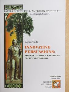 Vajda Zoltán - Innovative Persuasions: Aspects of John C. Calhoun's Political Thought [antikvár]