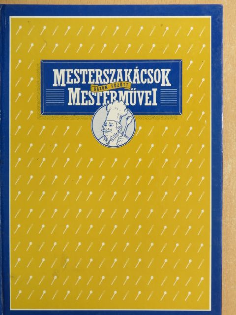 Földes József - Mesterszakácsok gázon főzött mesterművei [antikvár]