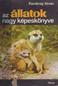 Koroknay István - Az állatok nagy képeskönyve [antikvár]