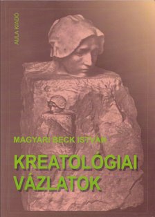 Magyari Beck István - Kreatológiai vázlatok [antikvár]