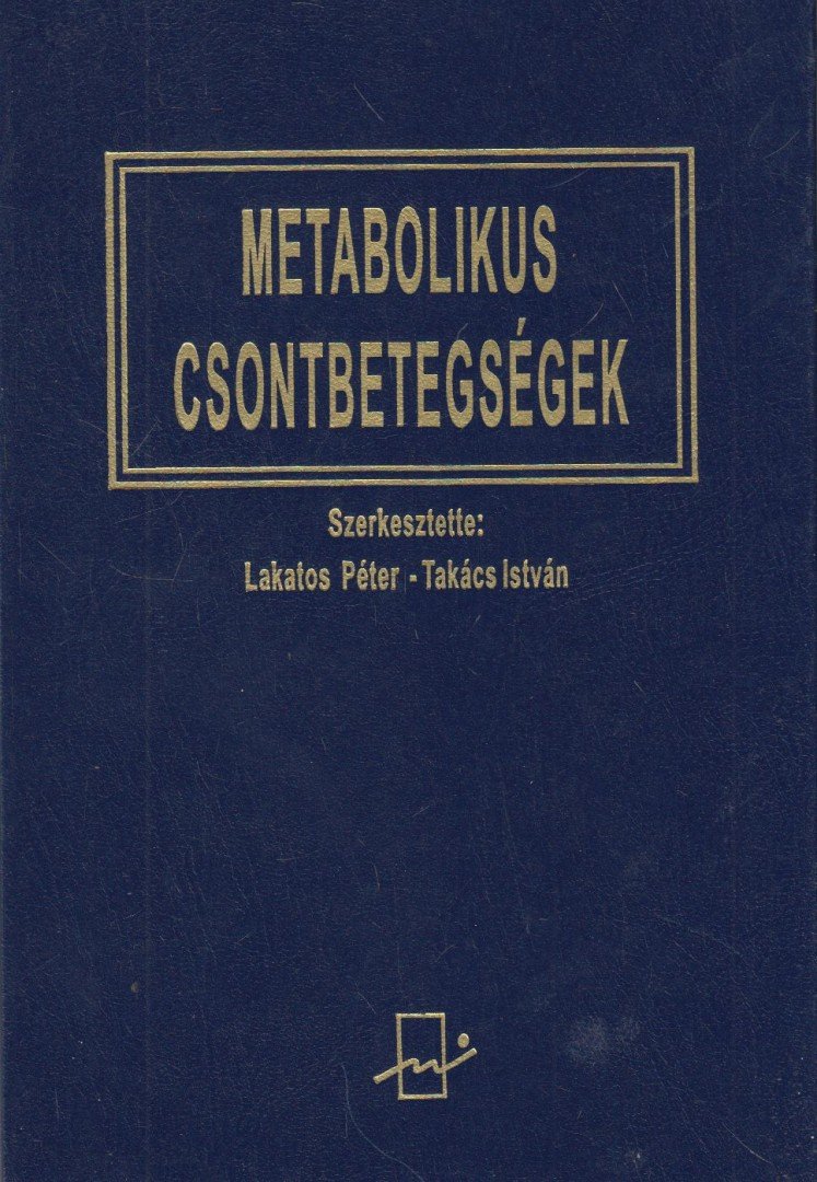 Lakatos Péter, Takács István - Metabolikus csontbetegségek [antikvár]