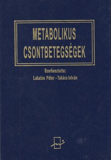 Lakatos Péter, Takács István - Metabolikus csontbetegségek [antikvár]