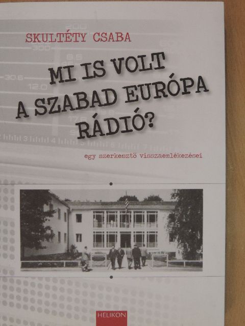 Skultéty Csaba - Mi is volt a Szabad Európa Rádió? [antikvár]