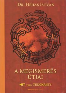 Dr. Héjjas István - A megismerés útjai [antikvár]