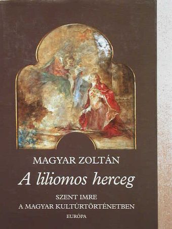 Magyar Zoltán - A liliomos herceg [antikvár]