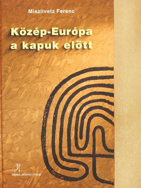 Miszlivetz Ferenc - Közép-Európa a kapuk előtt [antikvár]