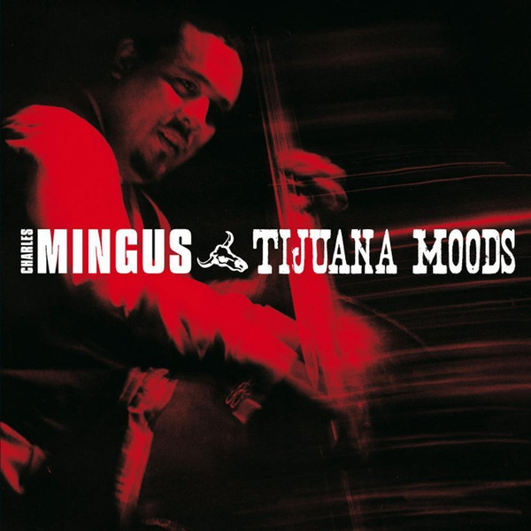 CHARLES MINGUS - TIJUANA MOODS CD CHARLES MINGUS