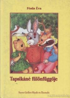 FÉSÜS ÉVA - Tapsikáné fülönfüggője [antikvár]