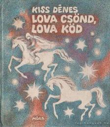 KISS DÉNES - Lova csönd, lova köd [antikvár]
