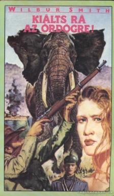 Wilbur Smith - Kiálts rá az ördögre! [antikvár]
