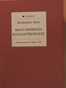 Dr. Karácsonyi János - Magyarország egyháztörténete főbb vonásaiban [antikvár]