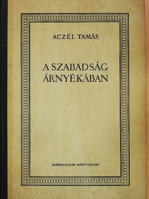 Aczél Tamás - A szabadság árnyékában [antikvár]